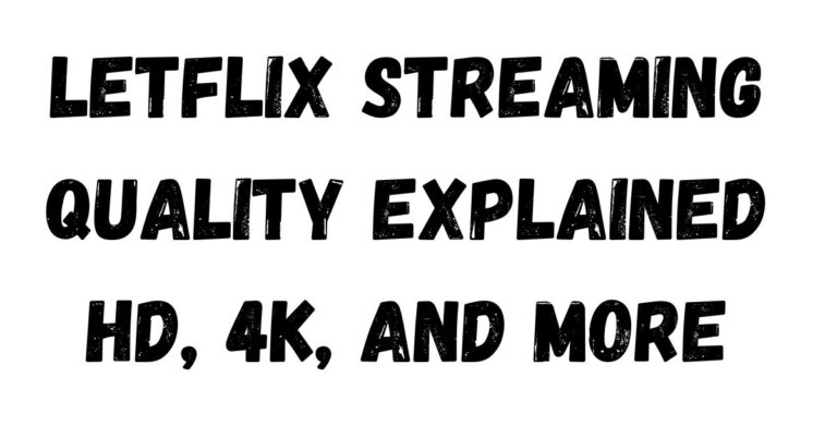 Letflix Streaming Quality Explained HD, 4K, and More